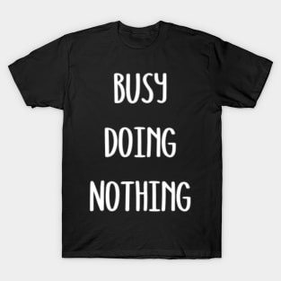 Busy Doing Nothing T-Shirt